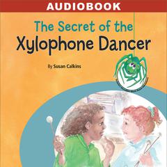 The Secret of the Xylophone Dancer Audiobook, by Susan Calkins