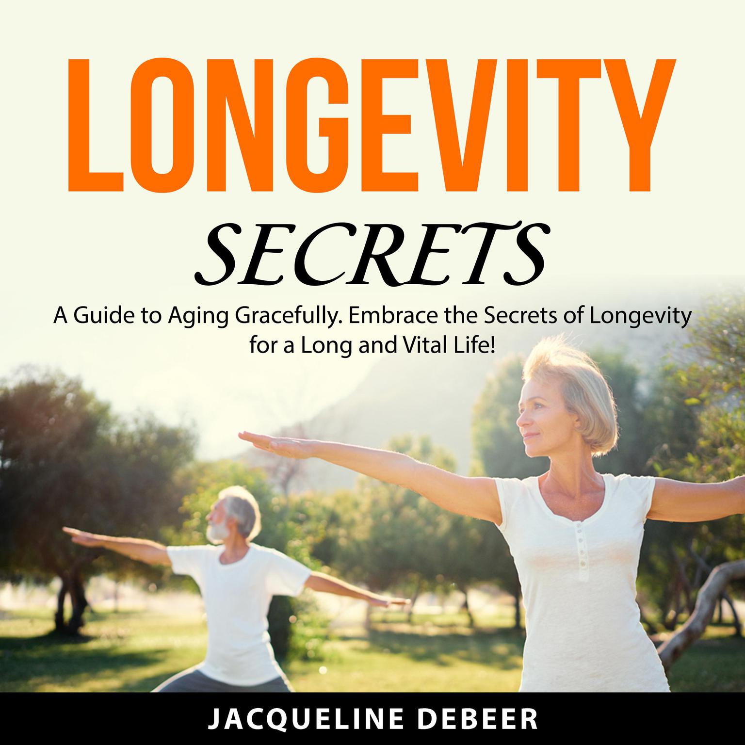 Longevity Secrets Audiobook, by Jacqueline DeBeer
