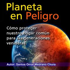Planeta en peligro Audiobook, by Santos Omar Medrano Chura