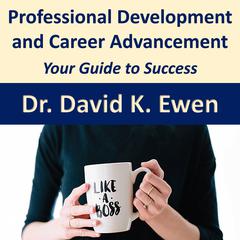 Professional Development and Career Advancement Audiobook, by David K. Ewen