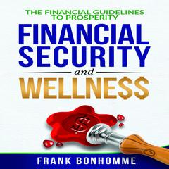 The Financial Guidelines to Prosperity, Financial Security, Wellness Audiobook, by Frank Bonhomme