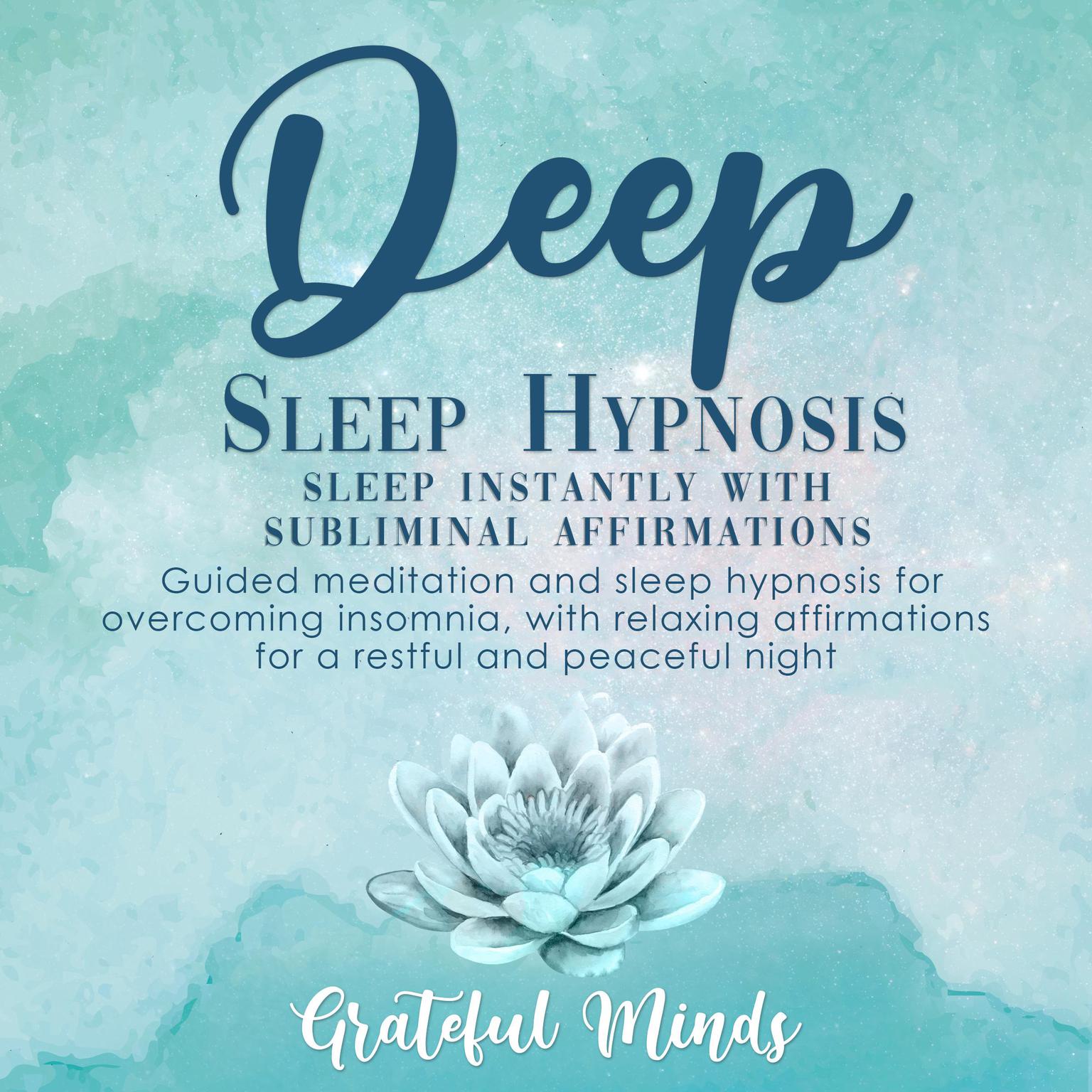 Deep Sleep Hypnosis: Sleep Instantly With Subliminal Affirmations Audiobook, by Grateful Minds