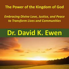 The Power of the Kingdom of God Audiobook, by David K. Ewen