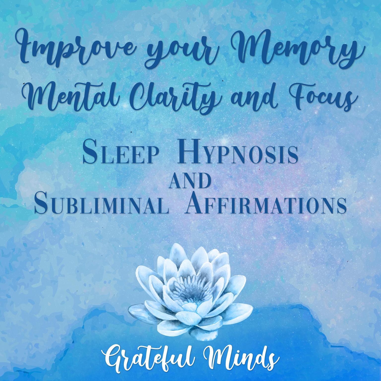 Improve Your Memory, Mental Clarity, and Focus Audiobook, by Grateful Minds
