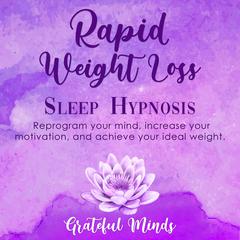 Rapid Weight Loss Sleep Hypnosis Audiobook, by Grateful Minds