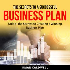 The Secrets to a Successful Business Plan Audiobook, by Omar Caldwell