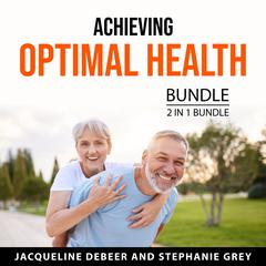 Achieving Optimal Health Bundle, 2 in 1 Bundle Audiobook, by Stephanie Grey