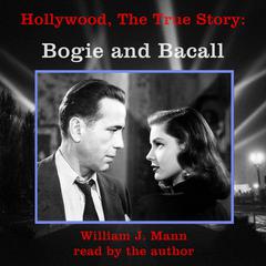 Hollywood, The True Story: Bogie and Bacall Audiobook, by William J. Mann
