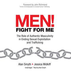 Men! Fight for Me: The Role of Authentic Masculinity in Ending Sexual Exploitation and Trafficking Audiobook, by Alan Smyth