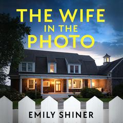 The Wife in the Photo: An absolutely gripping psychological thriller packed with twists Audiobook, by Emily Shiner