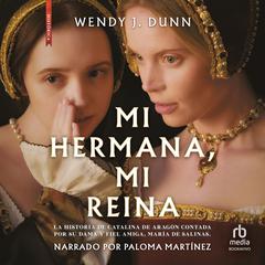 Mi hermana, mi reina Audiobook, by Wendy J Dunn