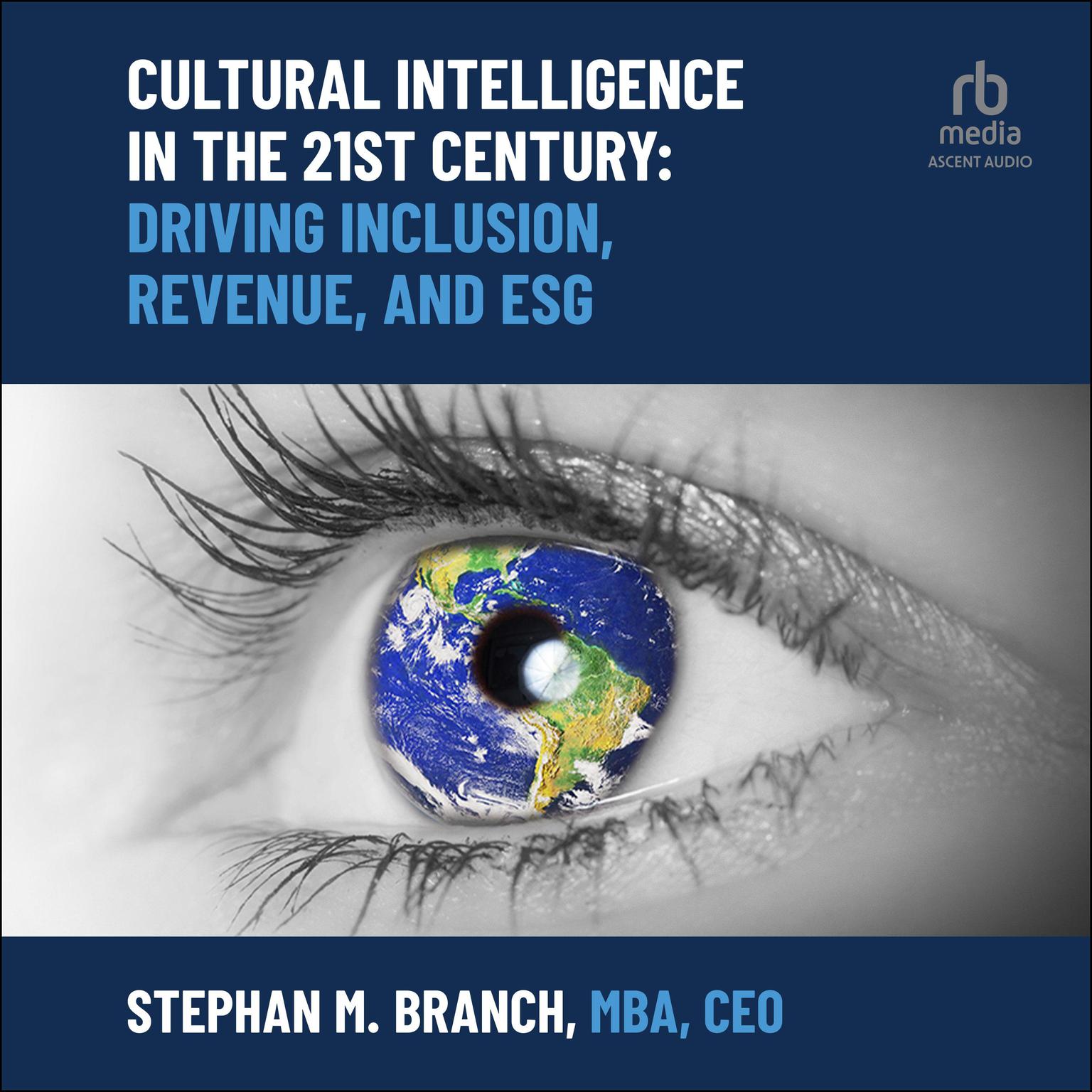 Cultural Intelligence in the 21st Century: Driving Inclusion, Revenue, and ESG Audiobook, by Stephan M. Branch, MBA, CEO