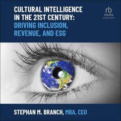 Cultural Intelligence in the 21st Century: Driving Inclusion, Revenue, and ESG Audiobook, by 