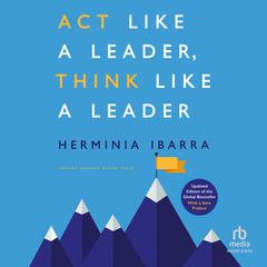 Act Like a Leader, Think Like a Leader, Updated Edition of the Global Bestseller, With a New Preface (Revised) Audiobook, by Herminia Ibarra