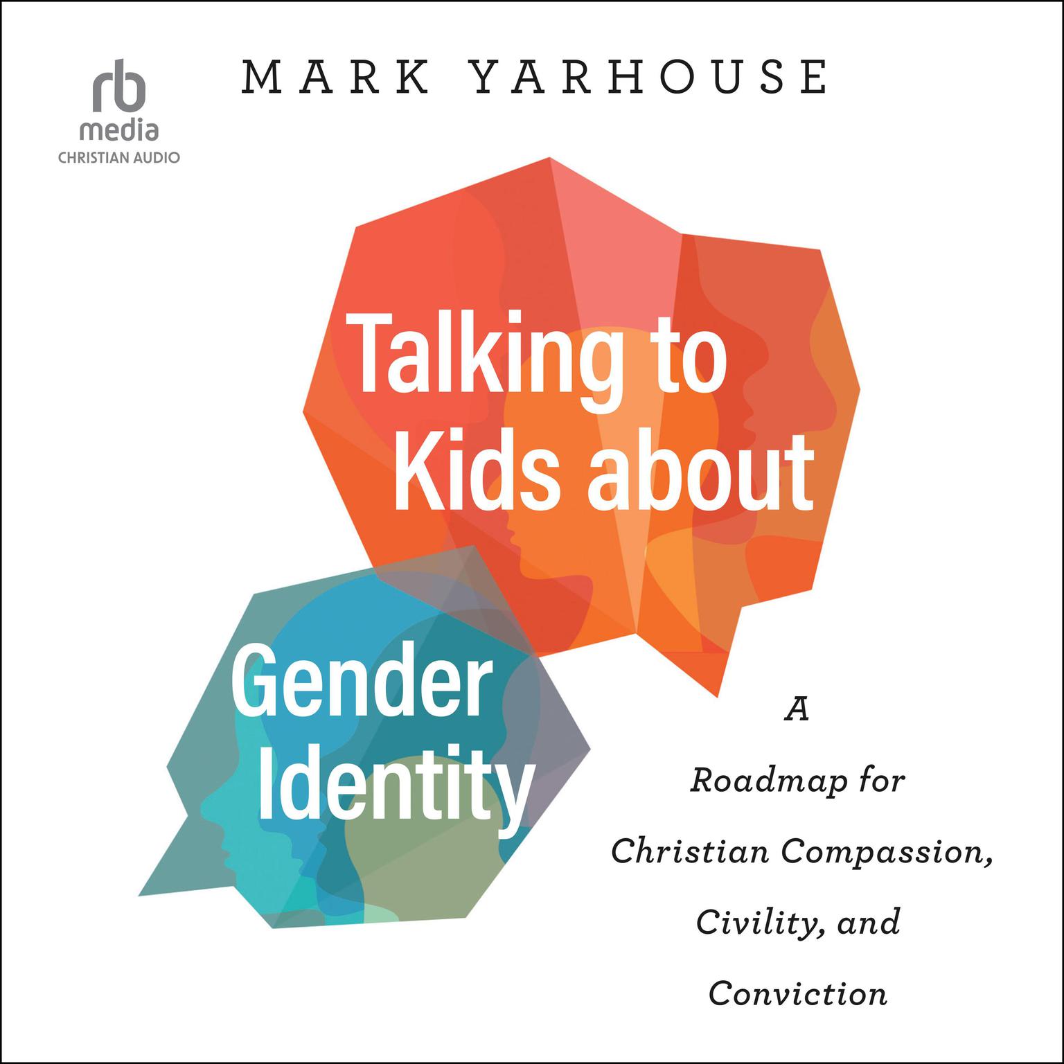 Talking to Kids about Gender Identity: A Roadmap for Christian Compassion, Civility, and Conviction Audiobook, by Mark Yarhouse