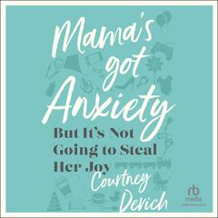 Mamas Got Anxiety: But Its Not Going to Steal Her Joy Audiobook, by Courtney Devich