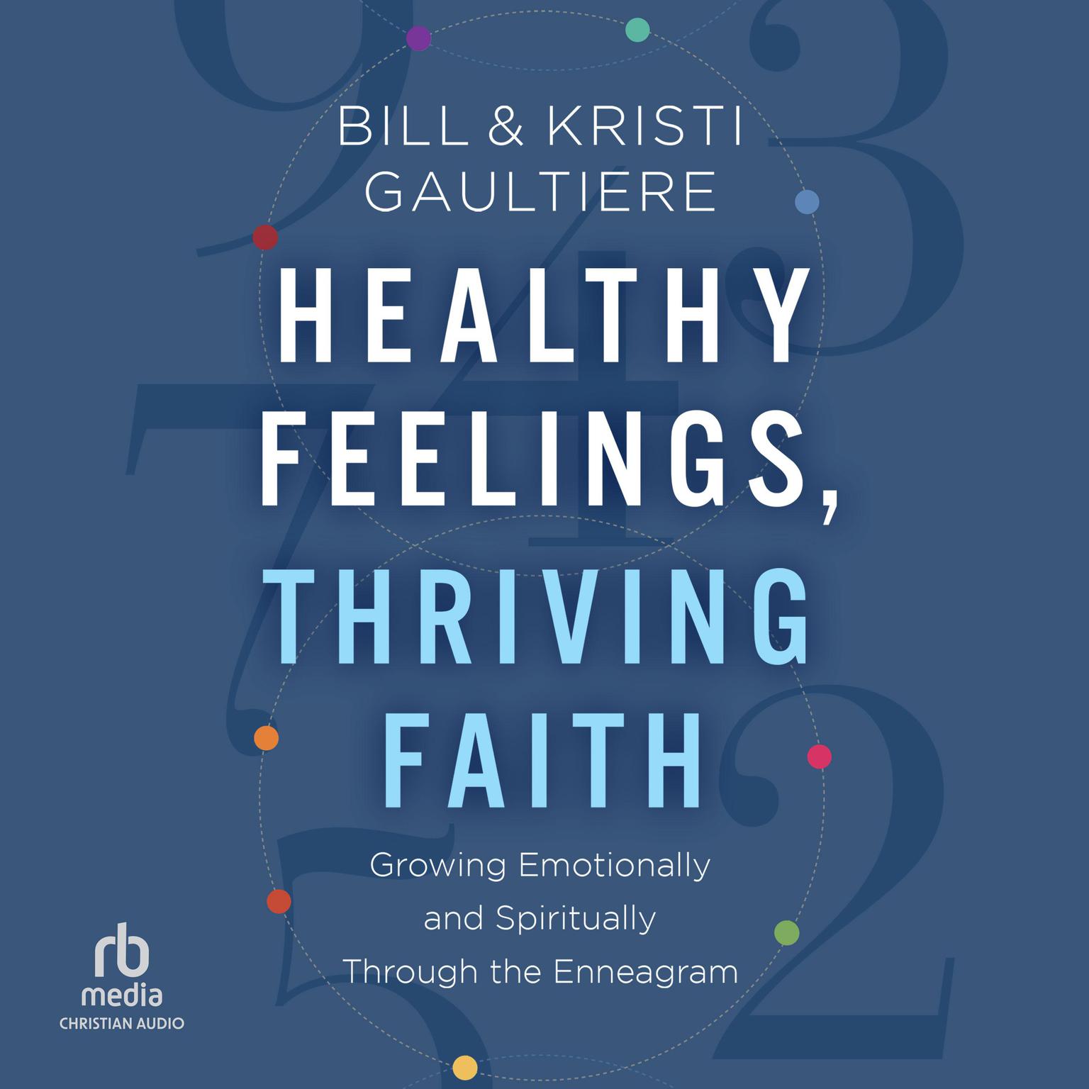 Healthy Feelings, Thriving Faith: Growing Emotionally and Spiritually Through the Enneagram Audiobook, by Bill Gaultiere