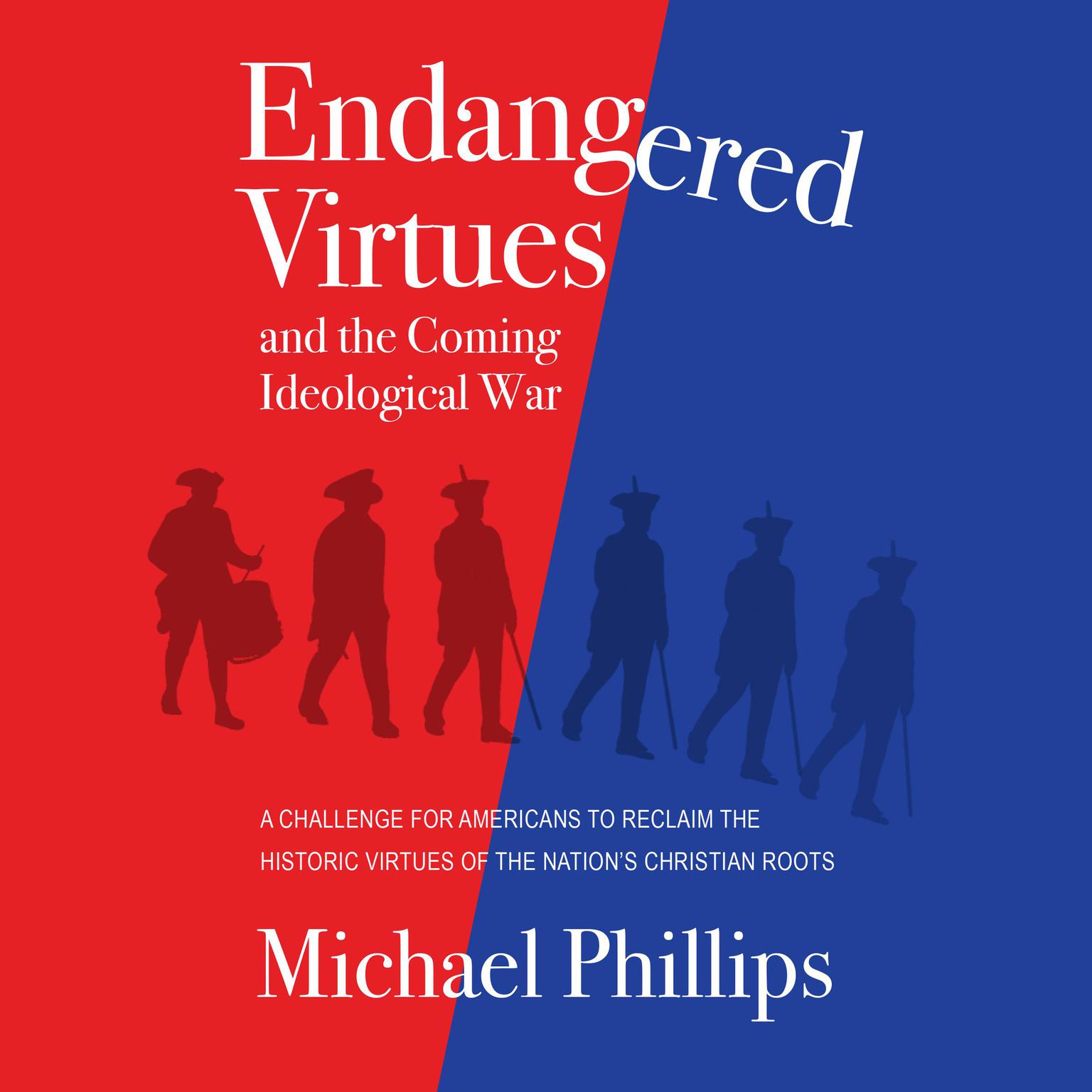 Endangered Virtues and the Coming Ideological War: A Challenge for Americans to Reclaim the Historic Virtues of the Nations Christian Roots Audiobook, by Michael Phillips