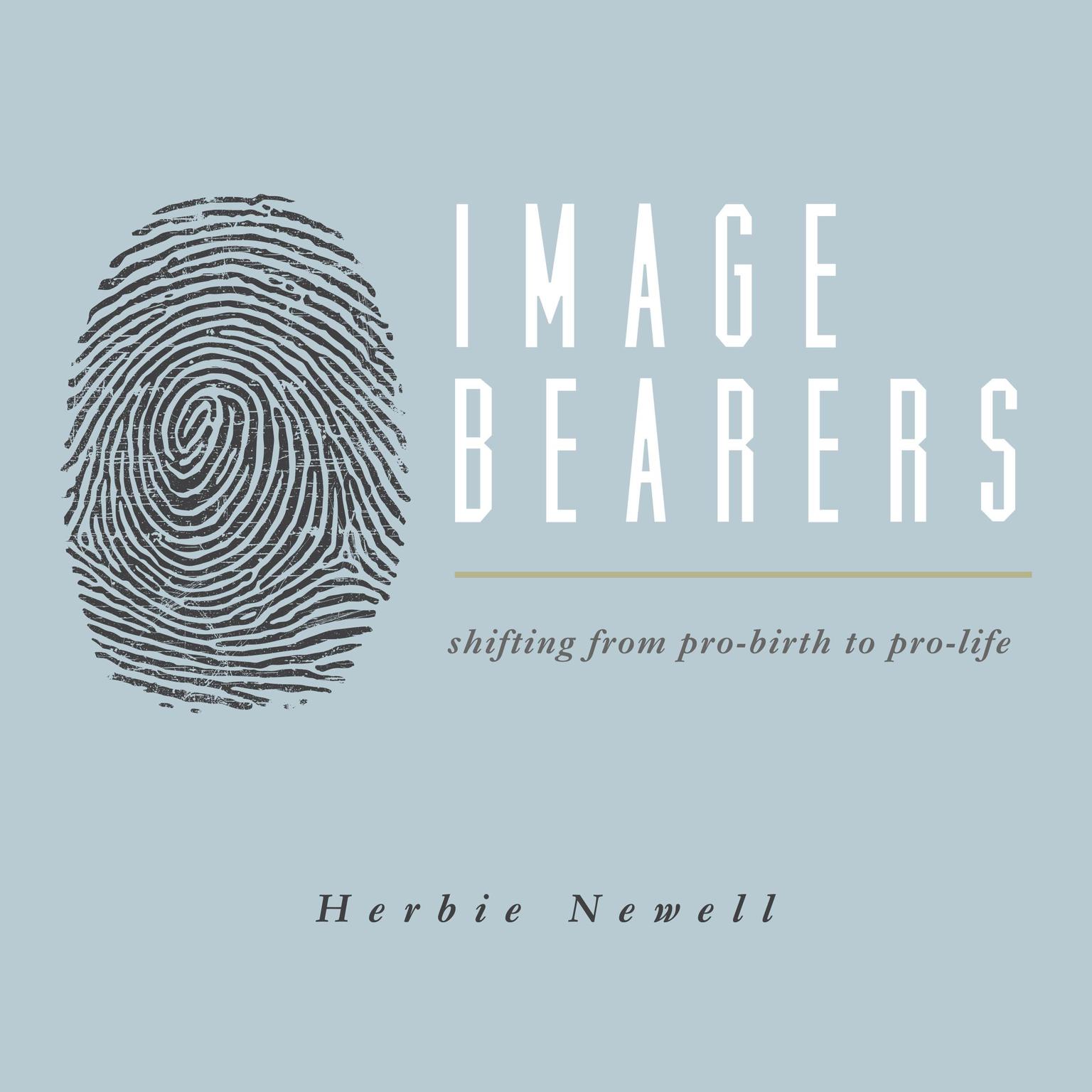 Image Bearers: Shifting from Pro-birth to Pro-Life Audiobook, by Herbie Newell