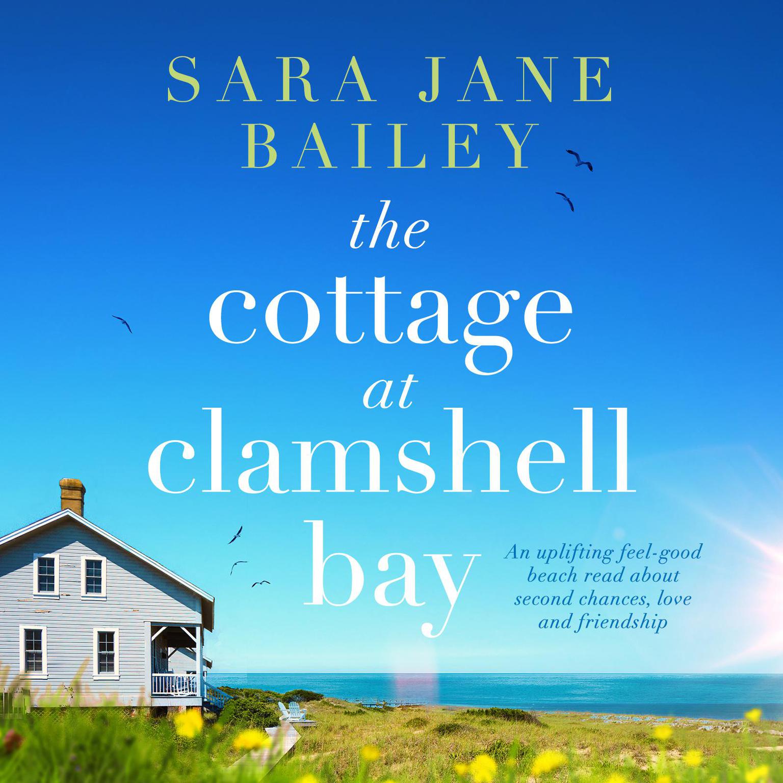 The Cottage at Clamshell Bay: An uplifting feel-good beach read about second chances, love and friendship Audiobook, by Sara Jane Bailey