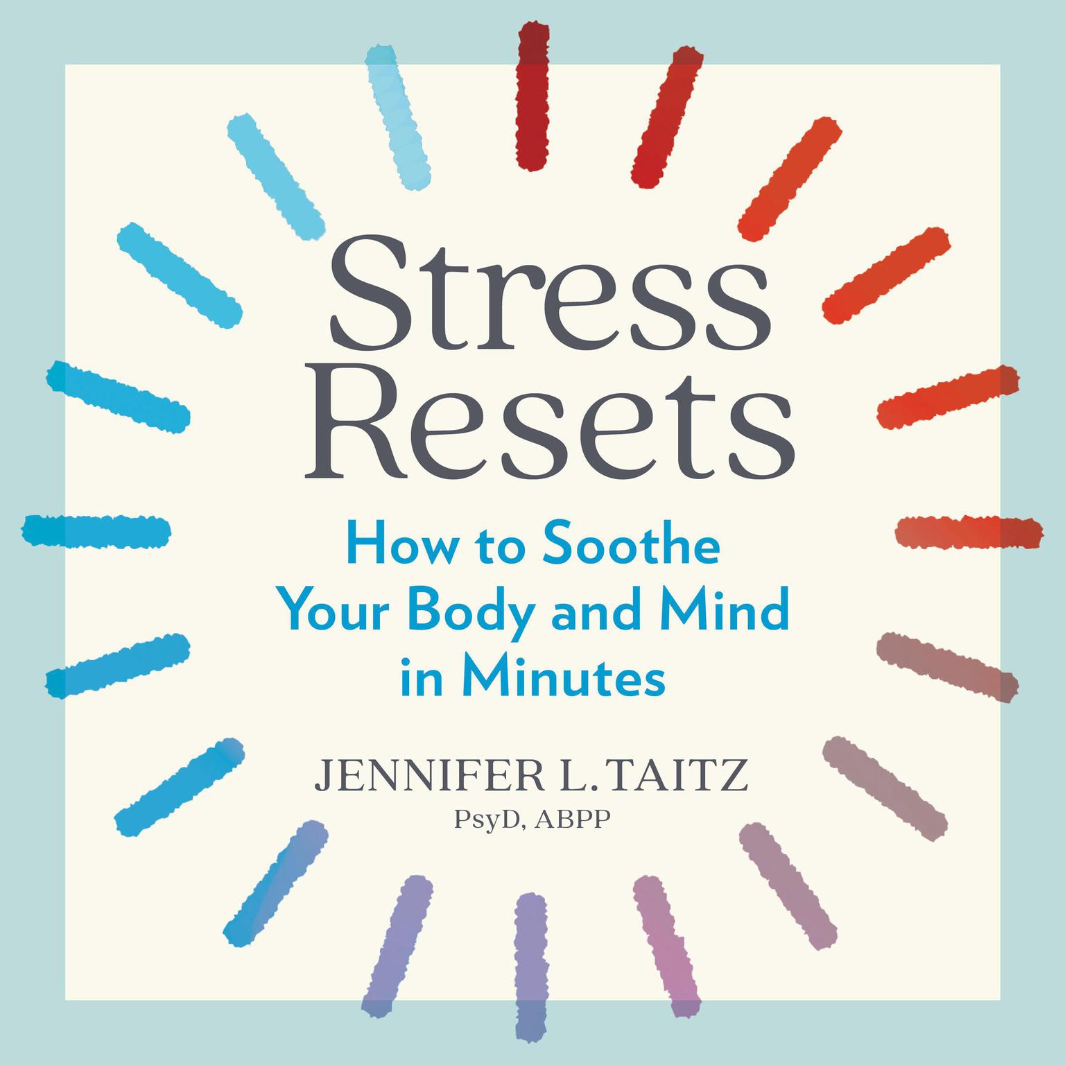 Stress Resets: How to Soothe Your Body and Mind in Minutes Audiobook, by Jennifer L. Taitz