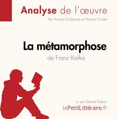 La Métamorphose de Franz Kafka (Analyse de l'oeuvre): Analyse complète et résumé détaillé de l'oeuvre Audiobook, by LePetitLitteraire 