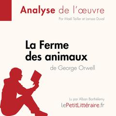 La Ferme des animaux de George Orwell (Analyse de l'oeuvre): Analyse complète et résumé détaillé de l'oeuvre Audiobook, by LePetitLitteraire 