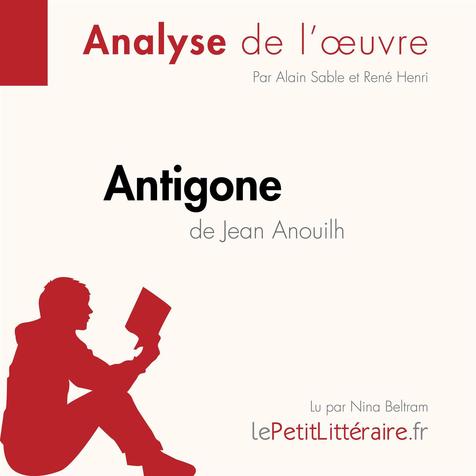 Antigone de Jean Anouilh (Analyse de lœuvre): Analyse complète et résumé détaillé de loeuvre Audiobook, by Alain Sable