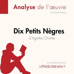 Dix petits nègres d'Agatha Christie (Analyse de l'oeuvre): Analyse complète et résumé détaillé de l'oeuvre Audiobook, by Elena Pinaud