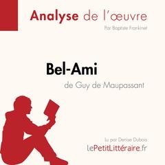 Bel-Ami de Guy de Maupassant (Analyse de loeuvre): Analyse complète et résumé détaillé de loeuvre Audiobook, by Baptiste Frankinet