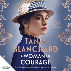 A Woman of Courage: A gripping, uplifting new Victorian era novel about passion, love, loss and self-discovery from the bestselling author of The Girl from Munich and Suitcase of Dreams Audiobook, by Tania Blanchard