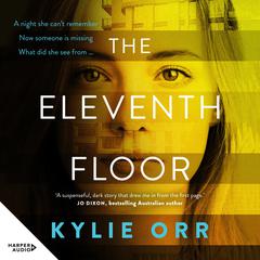 The Eleventh Floor: a darkly compelling and twisty psychological drama from a talented new Australian author. Perfect for readers who love SALLY HEPWORTH, PIP DRYSDALE and ADELE PARKS Audiobook, by Kylie Orr
