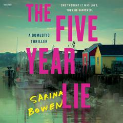 The Five Year Lie: A Domestic Thriller Audiobook, by Sarina Bowen