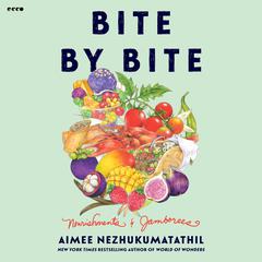 Bite by Bite: Nourishments and Jamborees Audiobook, by Aimee Nezhukumatathil