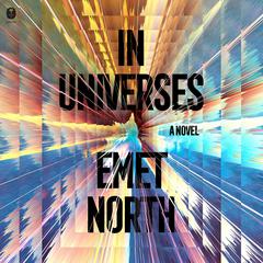 In Universes: A Novel Audiobook, by Emet North