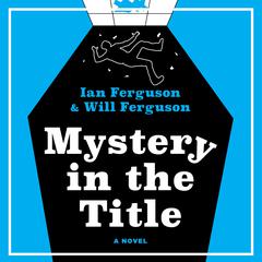 Mystery in the Title: A Novel Audiobook, by Will Ferguson