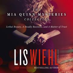 The Mia Quinn Mysteries Collection (Includes Three Novels): Lethal Beauty, A Deadly Business, and A Matter of Trust Audiobook, by Lis Wiehl