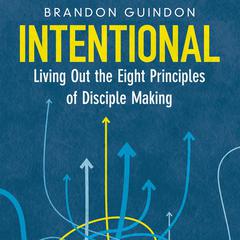 Intentional: Living Out the Eight Principles of Disciple Making Audiobook, by Brandon Guindon