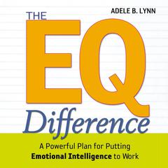 The EQ Difference: A Powerful Plan for Putting Emotional Intelligence to Work Audiobook, by Adele B. Lynn