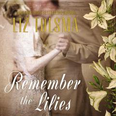 Remember the Lilies Audiobook, by Liz Tolsma