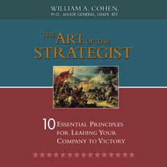The Art of the Strategist: 10 Essential Principles for Leading Your Company to Victory Audiobook, by William Cohen