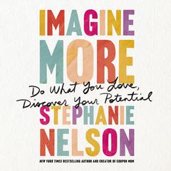 Imagine More: Do What You Love, Discover Your Potential Audiobook, by Stephanie Nelson
