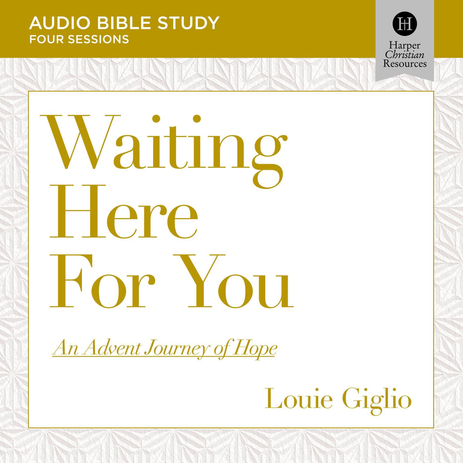 Waiting Here for You: Audio Bible Studies: An Advent Journey of Hope Audiobook, by Louie Giglio
