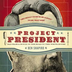 Project President: Bad Hair and Botox on the Road to the White House Audiobook, by 