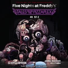 Tales from the Pizzaplex #8: B7-2: An AFK Book (Five Nights at Freddys) Audiobook, by Scott Cawthon