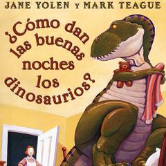 ¿Cómo dan las buenas noches los dinosaurios? (How Do Dinosaurs Say Good Night?) Audiobook, by Jane Yolen
