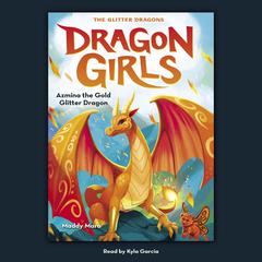 Azmina the Gold Glitter Dragon (Dragon Girls #1) Audiobook, by Maddy Mara