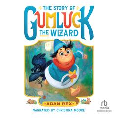 The Story of Gumluck the Wizard: Book One Audiobook, by Adam Rex