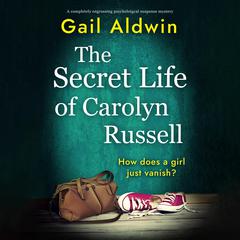 The Secret Life of Carolyn Russell: A completely engrossing psychological suspense mystery Audiobook, by Gail Aldwin