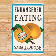 Endangered Eating: Americas Vanishing Foods Audiobook, by Sarah Lohman